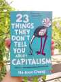 23 Things They Don't Tell You About Capitalism by Ha-Joon Chang. 