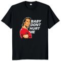 Baby Dont Hurt Me T Shirt 2023 Meme Trend Gym Lovers T-shirt 100% Cotton Unisex Casual O-neck Tee Tops EU Size.