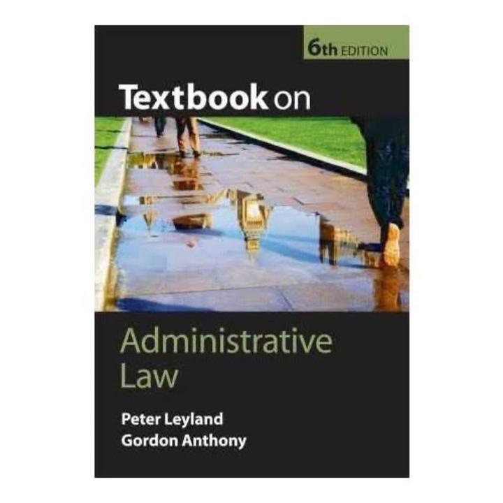 Administrative Law by Peter Leyland and Gordon Anthony 6th edition