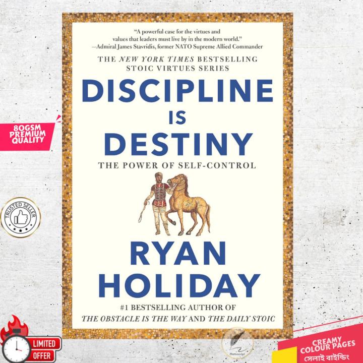 Discipline Is Destiny: The Power of Self-Control (The Stoic Virtues Series) by Ryan Holiday