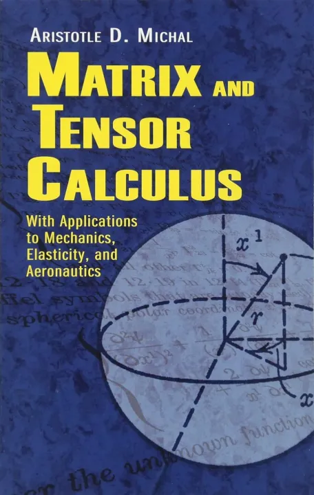 Matrix and Tensor Calculus: With Applications to Mechanics, Elasticity and Aeronautics (Dover Books on Engineering) By Aristotle D. Michal