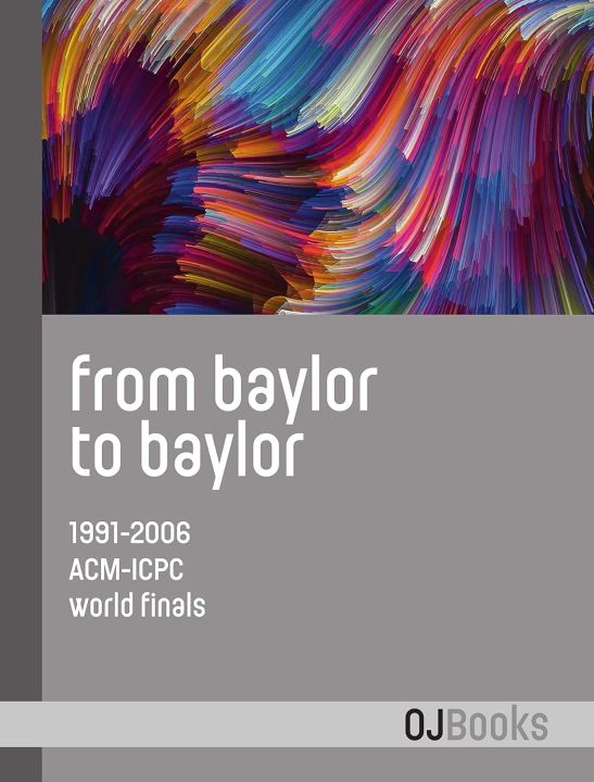 From Baylor to Baylor: 1991-2006 ACM-ICPC World Finals By Miguel A. Revilla