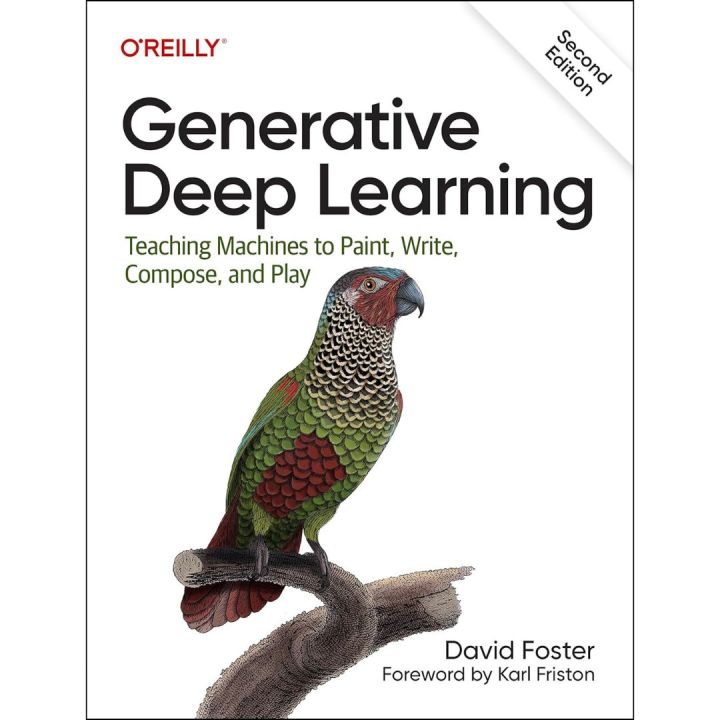 Generative Deep Learning  by David Foster : Teaching Machines To Paint, Write, Compose, and Play - 2nd Edition