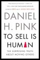 To Sell Is Human: The Surprising Truth About Moving Others by Daniel H. Pink (Paperback). 