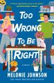 Too Wrong to Be Right By Melonie Johnson. 