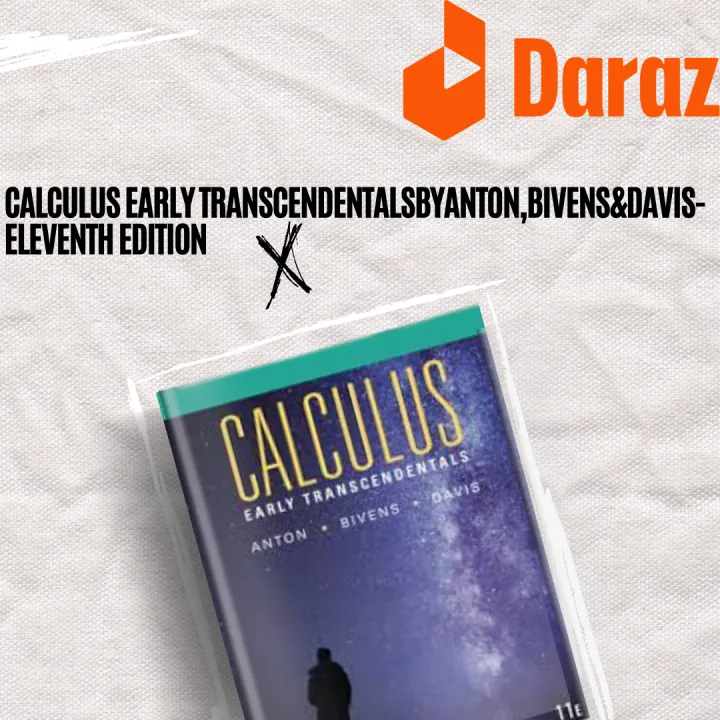 CALCULUS EARLY TRANSCENDENTALS
BY
ANTON,BIVENS&DAVIS
- Eleventh Edition