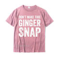 Dont Make This Ginger Snap T-Shirt - Funny Redhead Tee T Shirts Funny Family Cotton Men's T Shirt Printed On. 