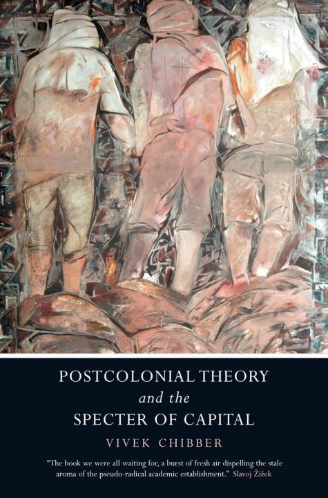 Postcolonial Theory and the Specter of Capital By Vivek Chibber