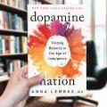 Dopamine Nation: Finding Balance in the Age of Indulgence by Dr. Anna Lembke. 