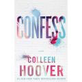Confess: A Novel : by Colleen Hoover. 