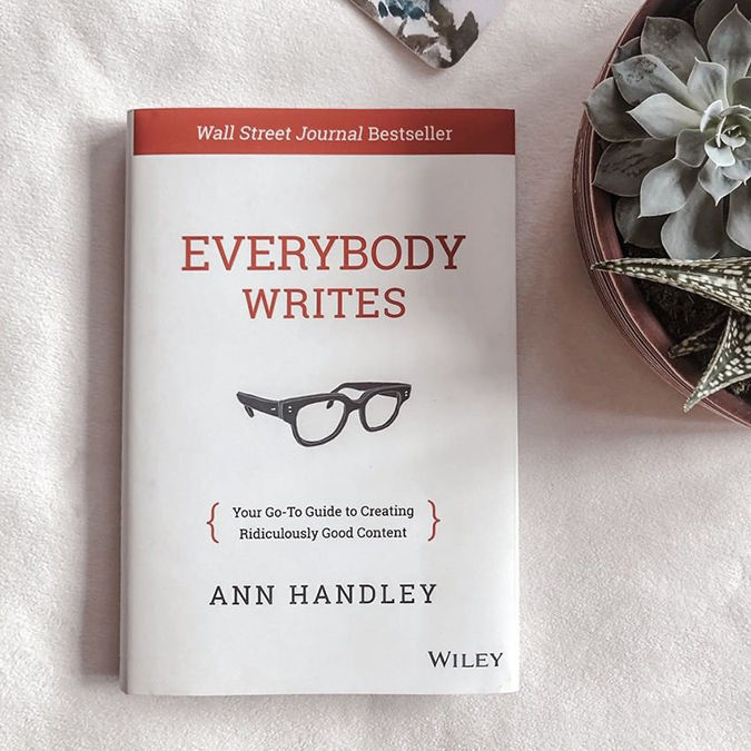 Everybody%20Writes:%20Your%20Go-To%20Guide%20to%20Creating%20Ridiculously%20Good%20Content%20by%20Ann%20Handley%20-%20Image%202