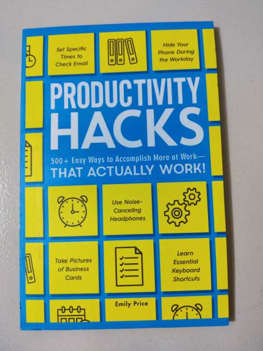 Productivity Hacks: 500+ Easy Ways to Accomplish More at Work--That Actually Work!
