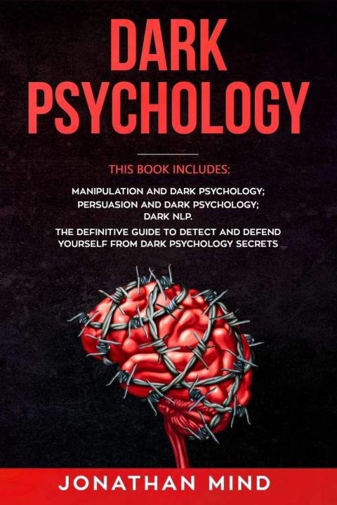 Dark Psychology: This Book Includes: Manipulation and Dark Psychology; Persuasion and Dark Psychology; Dark NLP. The Definitive Guide to Detect and ... Secrets (The Dark Psychology Series)
