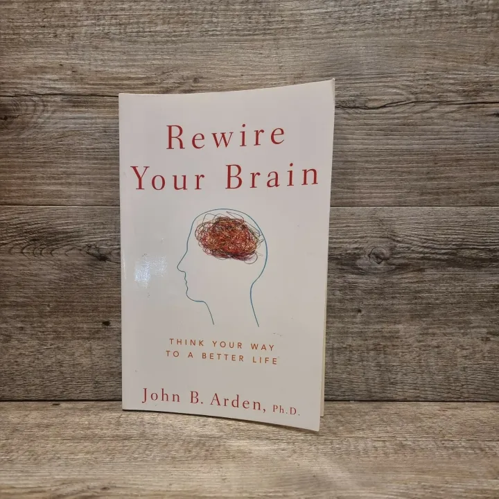 Rewire%20Your%20Brain:%20Think%20Your%20Way%20to%20a%20Better%20Life%20by%20John%20B.%20Arden%20-%20Image%202