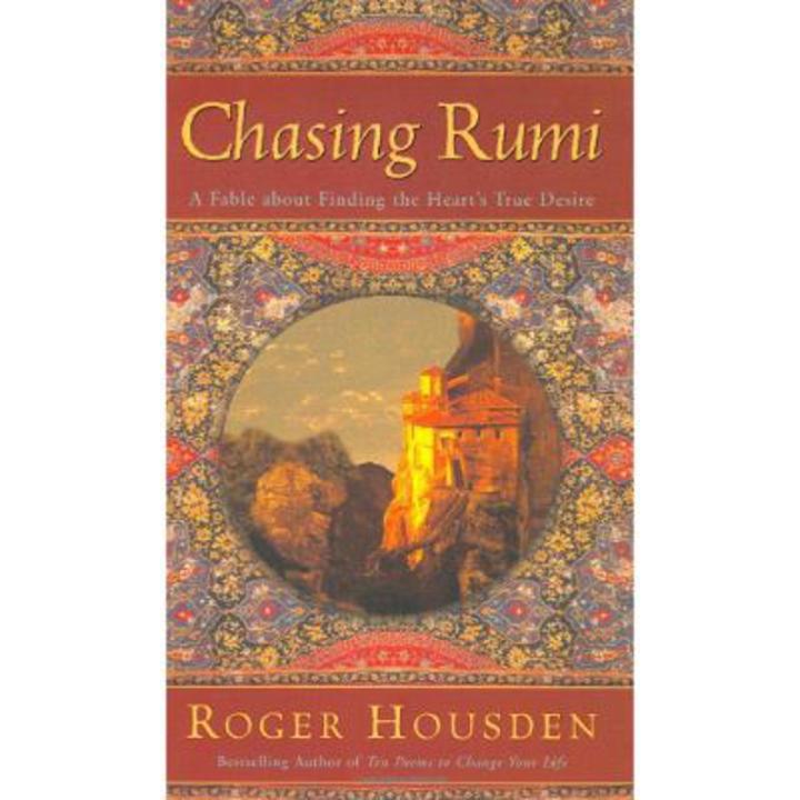 Chasing Rumi. A Fable About Finding the Heart's True Desire