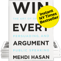 Win Every Argument: The Art of Debating, Persuading, and Public Speaking by Mehdi Hasan. 