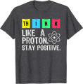 Think Like A Proton Stay Positive Funny Science T ShirtMen's short-sleeved body shirt high-quality cotton versatile and handsome.