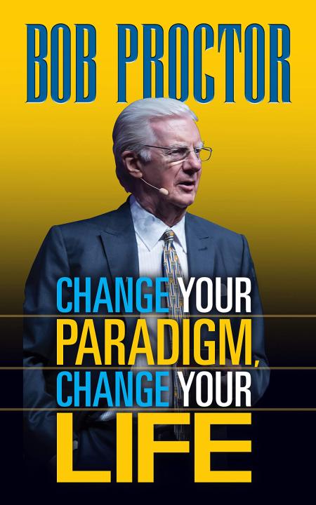 Change Your Paradigm Change Your Life By Bob Proctor Daraz Bd