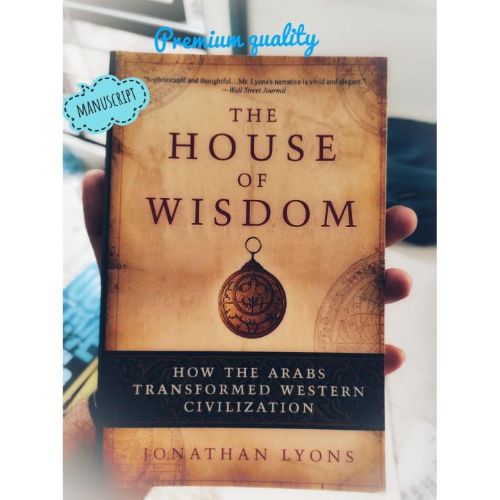 The House of Wisdom: How the Arabs Transformed Western Civilization -Paperback