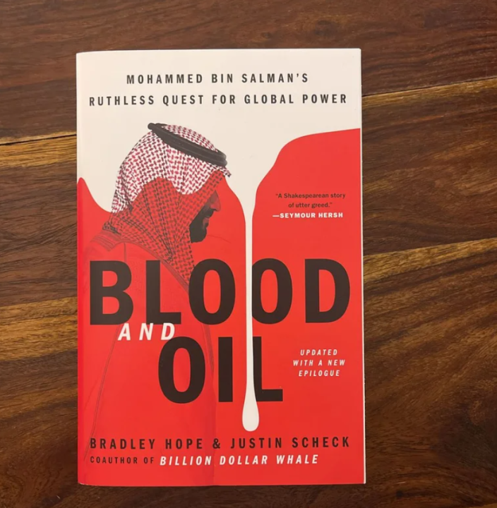 Blood and Oil: Mohammed bin Salman's Ruthless Quest for Global Power by Bradley Hope and Justin Scheck
