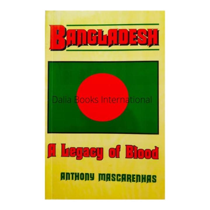 Bangladesh A Legacy of Blood by Anthony Mascarenhas