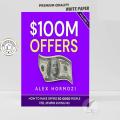 $100M Offers: How To Make Offers So Good People Feel Stupid Saying No by Alex Hormozi - Premium - Paperback.