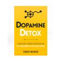 Dopamine Detox : A Short Guide to Remove Distractions and Get Your Brain to Do Hard Things by Thibaut Meurisse. 