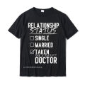 Doctor Relationship Status - Funny Doctor Shirt Gift Cotton Tops T Shirt For Men Printing T Shirts Printed Funny. 