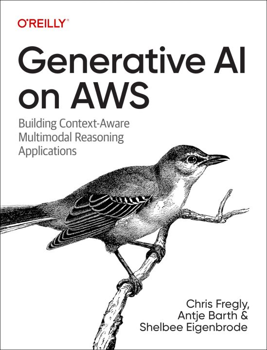 Generative AI on AWS: Building Context-Aware Multimodal Reasoning Applications by Chris Fregly