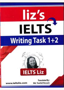 Liz’s IELTS WRITING TASK 1+2 – (Bangla Translated)