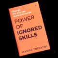 Power of Ignored Skills by Manoj Tripathi. 
