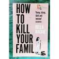 How to Kill Your Family by Bella Mackie ( paperback ). 