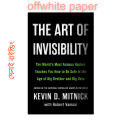 The Art of Invisibility: The World's Most Famous Hacker Teaches You How to Be Safe in the Age of Big Brother and Big Data. 