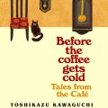 Before the coffee gets cold by Toshikazu Kawaguchi. 