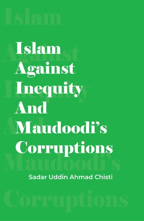 Islam Against Inequity And Maudoodis Corruptions by Sodor Uddin Ahmed Chisti by Imamia Chistia Publisher