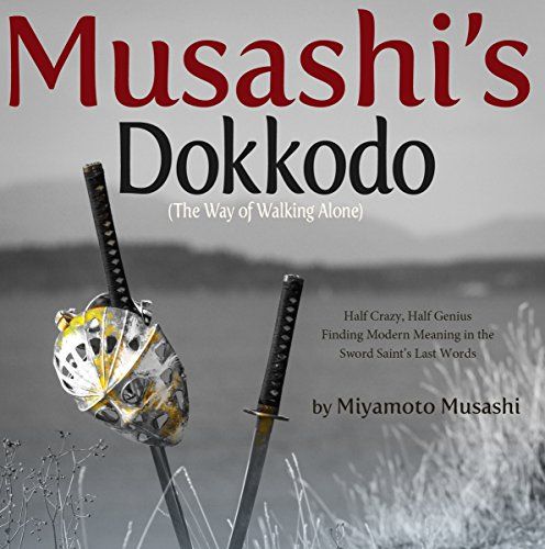 Musashi's Dokkodo; The Way of The Walking Alone By Miyamoto Musashi