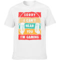 Funny Sorry I Cant' Hear You I'm Gaming Funny Video Gaming T Shirts Summer Graphic Cotton Streetwear Gift Idea T-shirt Men.