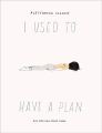I Used to Have a Plan: But Life Had Other Ideas by Alessandra Olanow. 