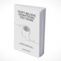 Don't Believe Everything You Think: Why Your Thinking Is The Beginning & End Of Suffering

Book by Joseph Nguyen. 