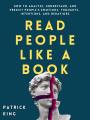 Read People Like a Book: How to Analyze, Understand, and Predict People’s Emotions, Thoughts, Intentions, and Behaviors (How to be More Likable and Charismatic) Paperback. 