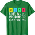 Think Like A Proton Stay Positive Funny Science T ShirtMen's short-sleeved body shirt high-quality cotton versatile and handsome.