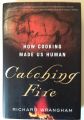 Catching Fire: How Cooking Made Us Human by Richard Wrangham. 