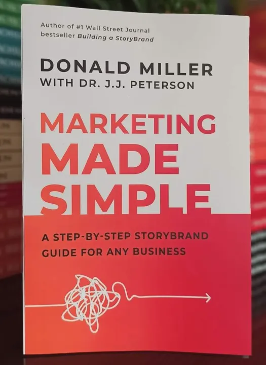 Marketing%20Made%20Simple%20Book%20by%20Donald%20Miller%20and%20J.%20J.%20Peterson%20-%20Image%202