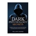 Dark Psychology Secrets: The Beginner's Guide to Learn Covert Emotional Manipulation, NLP, Mind Control, Deception, and Brainwashing. Discover the Art of Reading People and Influence Human Behavior by William Cooper. 