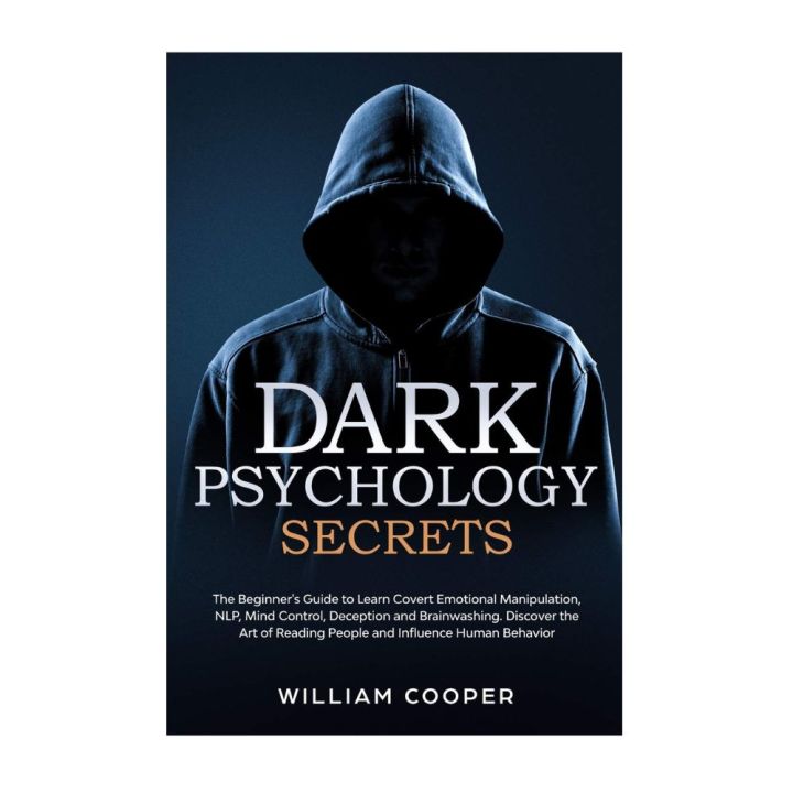 Dark%20Psychology%20Secrets:%20The%20Beginner's%20Guide%20to%20Learn%20Covert%20Emotional%20Manipulation,%20NLP,%20Mind%20Control,%20Deception,%20and%20Brainwashing.%20Discover%20the%20Art%20of%20Reading%20People%20and%20Influence%20Human%20Behavior%20by%20William%20Cooper%20-%20Image%202