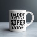 Daddy Is My Superhero Best Gift For Dad, Father Day Gift, Ceramic Printed Coffee Mug.