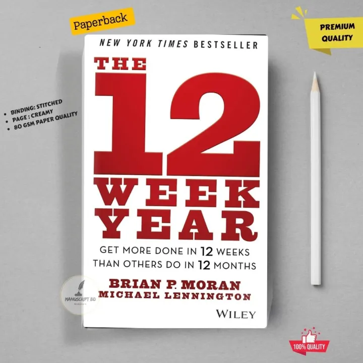 The 12 Week Year by Brian P. Moran and Michael Lennington - Premium - Paperback