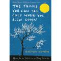 The Things You Can See Only When You Slow Down: How to be Calm in a Busy World. 