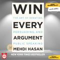 Win Every Argument: The Art of Debating, Persuading, and Public Speaking by Mehdi Hasan - Premium - Paperback. 