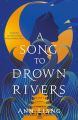 A Song to Drown Rivers by Ann Liang. 